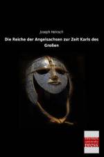 Die Reiche der Angelsachsen zur Zeit Karls des Großen af Joseph Heinsch