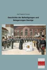 Geschichte der Befestigungen und Belagerungen Danzigs af Karl Friedrich Friccius