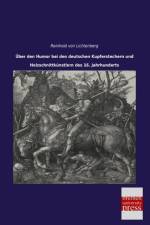 Über den Humor bei den deutschen Kupferstechern und Holzschnittkünstlern des 16. Jahrhunderts af Reinhold Von Lichtenberg