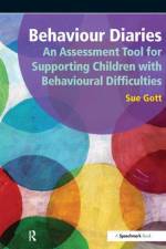 Behaviour Diaries: An Assessment Tool for Supporting Children with Behavioural Difficulties af Sue Gott