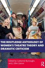 The Routledge Anthology of Women's Theatre Theory and Dramatic Criticism af Catherine Burroughs