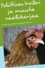 Poliittinen broileri ja muuta vaalikarjaa af Jani-Markus Heinola