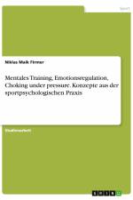 Mentales Training, Emotionsregulation, Choking under pressure. Konzepte aus der sportpsychologischen Praxis af Niklas Maik Firmer