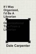 If I Was Organized, I'd Be A Librarian af Dale Carpenter