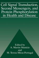 Cell Signal Transduction, Second Messengers, and Protein Phosphorylation in Health and Disease af A Martin Municio