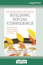 The Compassionate-Mind Guide to Building Social Confidence af Lynne Henderson
