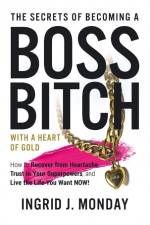 The Secrets of Becoming a Boss Bitch with a Heart of Gold af Ingrid J. Monday