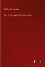 Das dritte deutsche Kaiserreich af Karl Friedrich Nowak