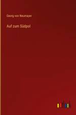Auf zum Südpol af Georg von Neumayer
