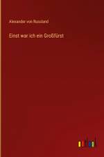 Einst war ich ein Großfürst af Alexander von Russland