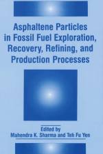 Asphaltene Particles in Fossil Fuel Exploration, Recovery, Refining, and Production Processes af Fine Particle Society