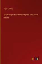 Grundzüge der Verfassung des Deutschen Reichs af Edgar Loening