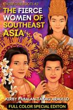 The Fierce Women of Early Southeast Asia (Full Color Special Edition) af Kirby Araullo