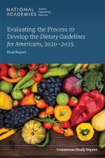 Evaluating the Process to Develop the Dietary Guidelines for Americans, 2020-2025: Final Report af National Academies Of Sciences Engineeri