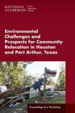 Environmental Challenges and Prospects for Community Relocation in Houston and Port Arthur, Texas: Proceedings of a Workshop af National Academies Of Sciences Engineeri