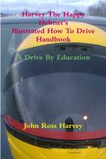 Harvey The Happy Helmet's Illustrated How To Drive Handbook - A Drive By Education af John Ross Harvey
