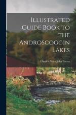 Illustrated Guide Book to the Androscoggin Lakes af Charles Alden John Farrar