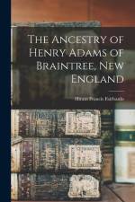 The Ancestry of Henry Adams of Braintree, New England af Hiram Francis Fairbanks