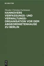 Hannovers Verfassungs- und Verwaltungs-Organisation vor dem Abgeordnetenhause zu Berlin af Theodor Christian Fachtmann