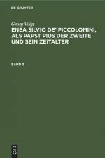 Georg Voigt: Enea Silvio de¿ Piccolomini, als Papst Pius der Zweite und sein Zeitalter. Band 3 af Georg Voigt