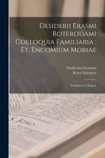 Desiderii Erasmi Roterodami Colloquia Familiaria; Et, Encomium Moriae: Familiaria Colloquia af Desiderius Erasmus