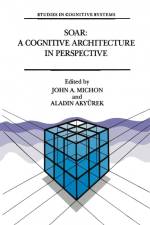 Soar: A Cognitive Architecture in Perspective af J A Michon