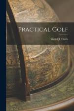 Practical Golf af Walter J. Travis