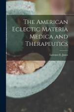The American Eclectic Materia Medica and Therapeutics af Lorenzo E. Jones