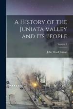 A History of the Juniata Valley and Its People; Volume 1 af John Woolf Jordan