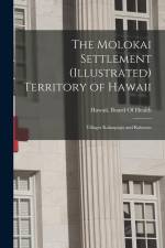 The Molokai Settlement (Illustrated) Territory of Hawaii: Villages Kalaupapa and Kalawao af Hawaii Board of Health