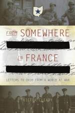 From Somewhere In France: Letters to Ohio from a World at War af Victor Cleary