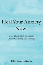 Heal Your Anxiety Now! af Edie Savage-Weeks