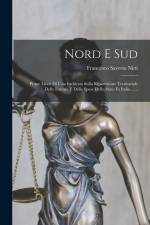 Nord E Sud: Prime Linee Di Una Inchiesta Sulla Ripartizione Territoriale Delle Entrate E Delle Spese Dello Stato In Italia ...... af Francesco Saverio Nitti