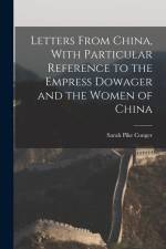 Letters From China, With Particular Reference to the Empress Dowager and the Women of China af Sarah Pike Conger
