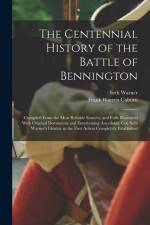 The Centennial History of the Battle of Bennington: Compiled From the Most Reliable Sources, and Fully Illustrated With Original Documents and Enterta af Frank Warren Coburn