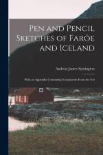 Pen and Pencil Sketches of Faröe and Iceland: With an Appendix Containing Translations From the Icel