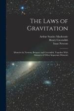 The Laws of Gravitation: Memoirs by Newton, Bouguer and Cavendish, Together With Abstracts of Other Important Memoirs af Isaac Newton