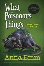 What Poisonous Things: A time travel thriller af Anna Emm