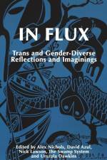 In Flux: Trans and Gender-Diverse Reflections and Imaginings af Alex Nichols