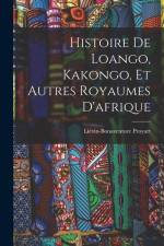 Histoire De Loango, Kakongo, Et Autres Royaumes D'afrique af Lievin-Bonaventure Proyart