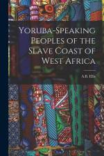 Yoruba-Speaking Peoples of the Slave Coast of West Africa
