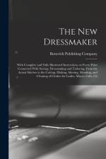 The new Dressmaker; With Complete and Fully Illustrated Instructions on Every Point Connected With Sewing, Dressmaking and Tailoring, From the Actual af Butterick Publishing