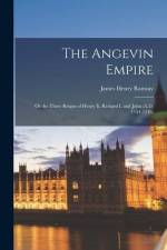The Angevin Empire: Or the Three Reigns of Henry Ii, Richard I, and John (A.D. 1154-1216) af James Henry Ramsay