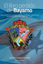 El libro perdido de Bayamo: Reencuentro con el pasado. Historia, genealogía y leyendas de las familias bayamesas (Siglos XVI - XVIII) af Juan Bruno Zayas de la Portilla
