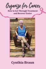 Organize For Cancer: How to Get Through Treatment and Recover Easier af Cynthia Braun