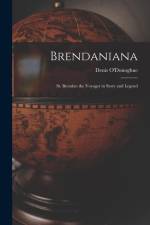 Brendaniana: St. Brendan the Voyager in Story and Legend af Denis O'donoghue