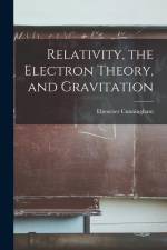 Relativity, the Electron Theory, and Gravitation af Ebenezer Cunningham