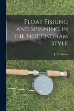 Float Fishing and Spinning in the Nottingham Style af J. W. Martin
