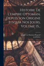 Histoire De L'empire Ottoman, Depuis Son Origine Jusqu'à Nos Jours, Volume 15... af Joseph Von Hammer-Purgstall
