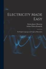 Electricity Made Easy: By Simple Language and Copious Illustration af Edwin James Houston